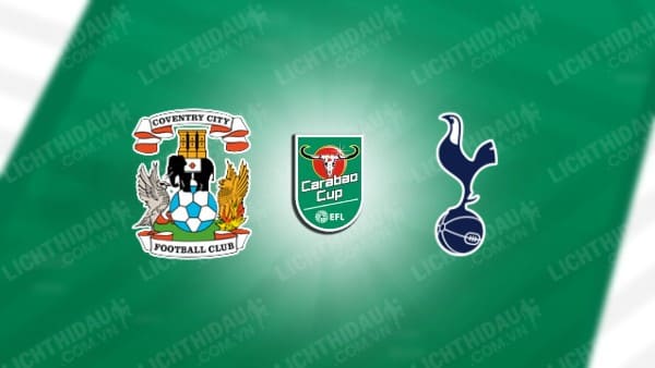 NHẬN ĐỊNH COVENTRY VS TOTTENHAM, 02H00 NGÀY 19/09