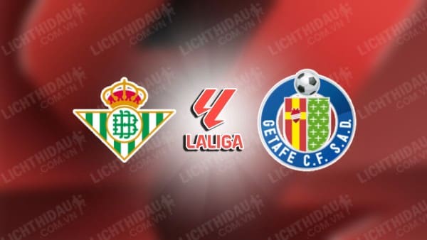 NHẬN ĐỊNH REAL BETIS VS GETAFE, 00H00 NGÀY 19/09