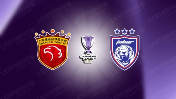 NHẬN ĐỊNH SHANGHAI PORT VS JOHOR DARUL, 19H00 NGÀY 18/09