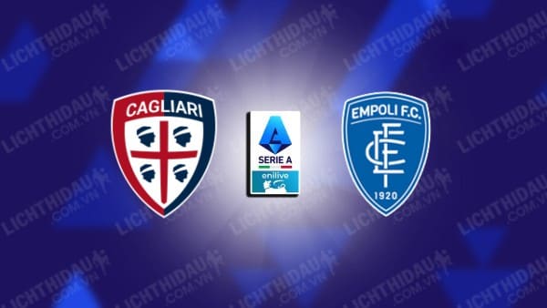 NHẬN ĐỊNH CAGLIARI VS EMPOLI, 23H30 NGÀY 20/9