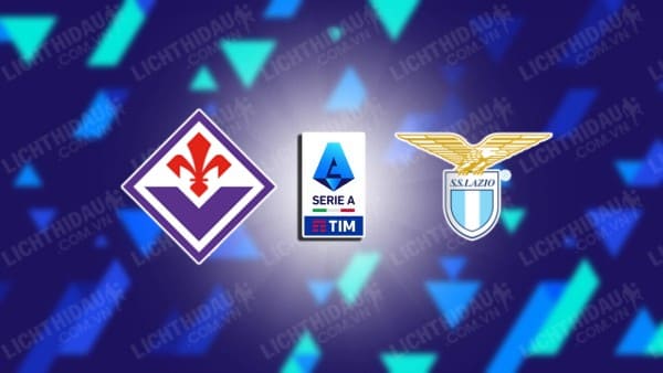 NHẬN ĐỊNH FIORENTINA VS LAZIO, 17H30 NGÀY 22/9