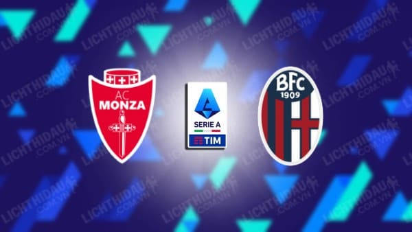 NHẬN ĐỊNH MONZA VS BOLOGNA, 20H00 NGÀY 22/9