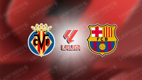 NHẬN ĐỊNH VILLARREAL VS BARCELONA, 23H30 NGÀY 22/9