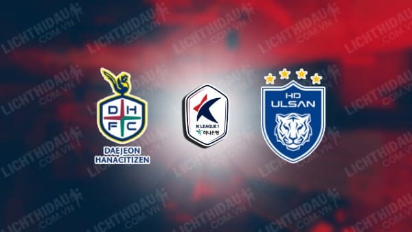 NHẬN ĐỊNH DAEJEON CITIZEN VS ULSAN HD, 17H30 NGÀY 27/9