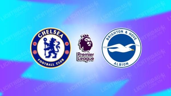 NHẬN ĐỊNH SOI KÈO CHELSEA VS BRIGHTON ALBION, 21H00 NGÀY 28/9