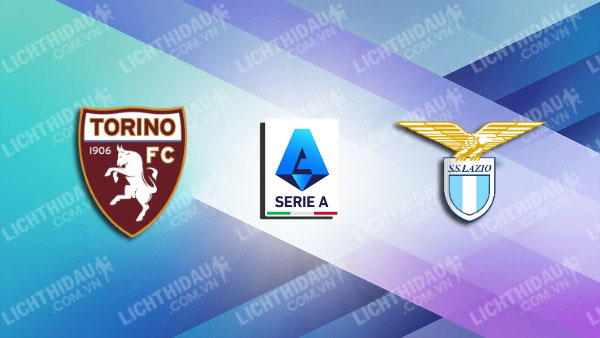 NHẬN ĐỊNH TORINO VS LAZIO, 17H30 NGÀY 29/09