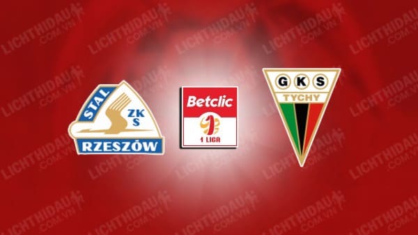 NHẬN ĐỊNH SOI KÈO STAL RZESZOW VS GKS TYCHY, 23H00 NGÀY 30/9