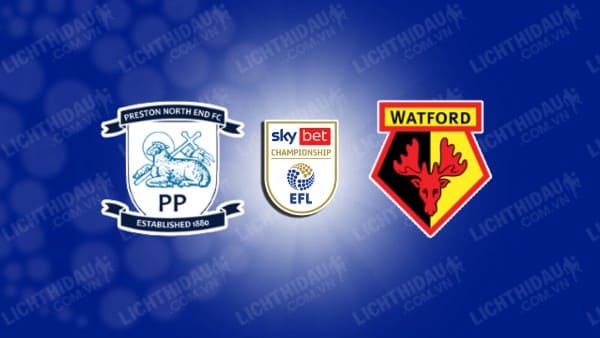 NHẬN ĐỊNH SOI KÈO PRESTON VS WATFORD, 01H45 NGÀY 3/10