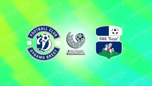 NHẬN ĐỊNH DINAMO BREST VS FC SLUTSK, 22H00 NGÀY 04/10