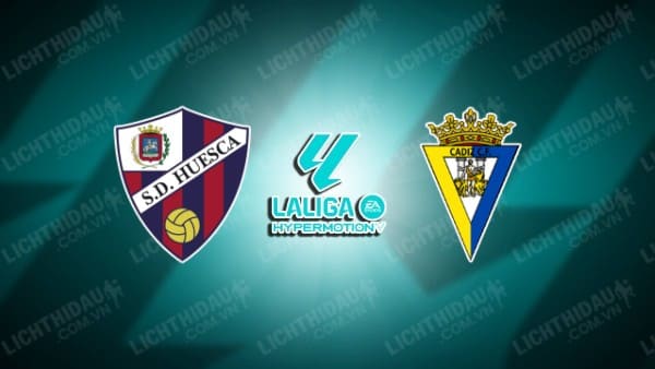 NHẬN ĐỊNH HUESCA VS CADIZ, 01H30 NGÀY 05/10