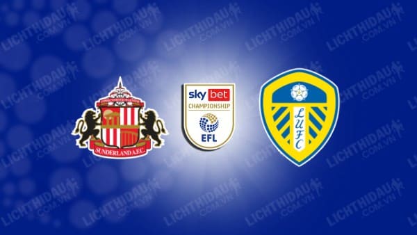 NHẬN ĐỊNH SOI KÈO SUNDERLAND VS LEEDS, 02H00 NGÀY 05/10