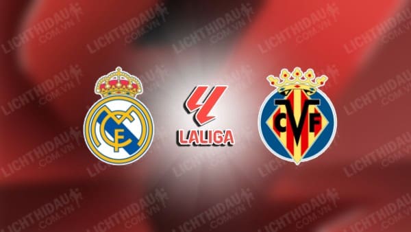 NHẬN ĐỊNH REAL MADRID VS VILLARREAL, 02H00 NGÀY 6/10