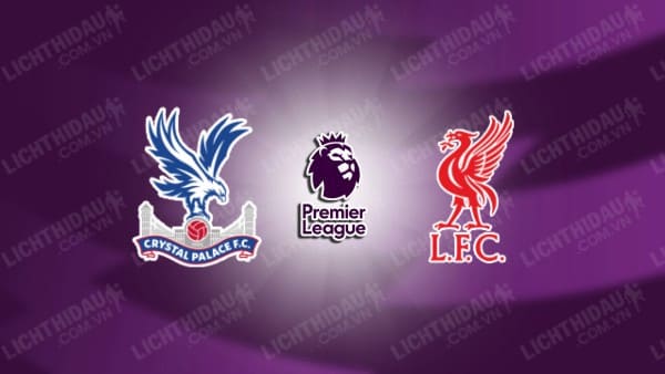 NHẬN ĐỊNH SOI KÈO CRYSTAL PALACE VS LIVERPOOL, 18H30 NGÀY 5/10