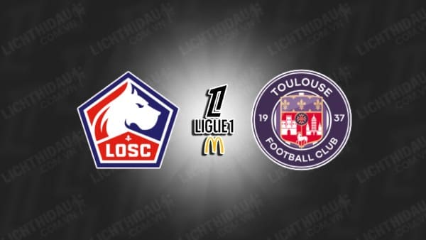 NHẬN ĐỊNH SOI KÈO LILLE VS TOULOUSE, 00H00 NGÀY 6/10