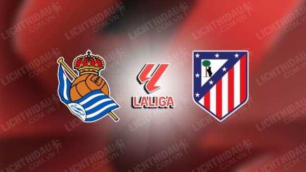 NHẬN ĐỊNH SOI KÈO REAL SOCIEDAD VS ATLETICO MADRID, 02H00 NGÀY 07/10