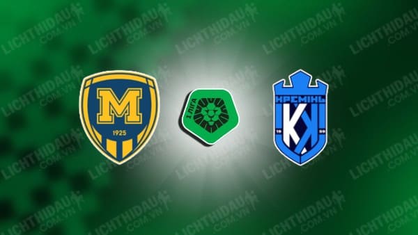 NHẬN ĐỊNH METALIST 1925 VS KREMIN KREMENCHUK, 19H00 NGÀY 09/10