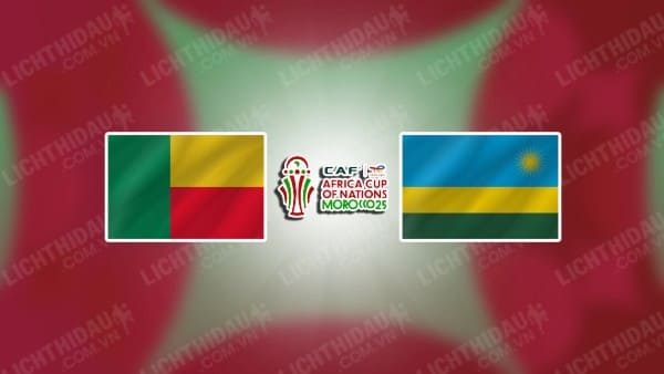 NHẬN ĐỊNH BENIN VS RWANDA, 23H00 NGÀY 11/10