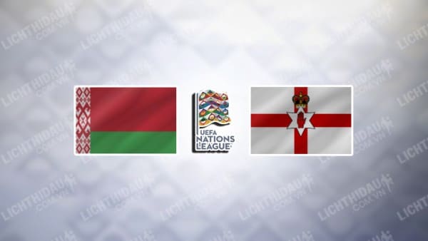 NHẬN ĐỊNH BELARUS VS BẮC IRELAND, 01H45 NGÀY 13/10