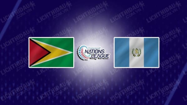 Trực tiếp Guyana vs Guatemala, 08h00 ngày 12/10, bảng A League A CONCACAF Nations League