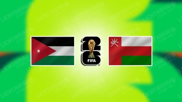 NHẬN ĐỊNH SOI KÈO JORDAN VS OMAN, 23H00 NGÀY 15/10