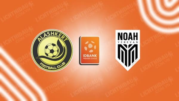 NHẬN ĐỊNH SOI KÈO ALASHKERT VS FC NOAH, 18H00 NGÀY 16/10