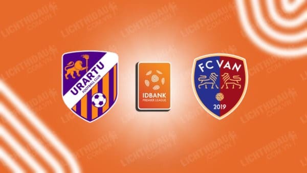 NHẬN ĐỊNH SOI KÈO URARTU VS FC VAN, 22H00 NGÀY 16/10