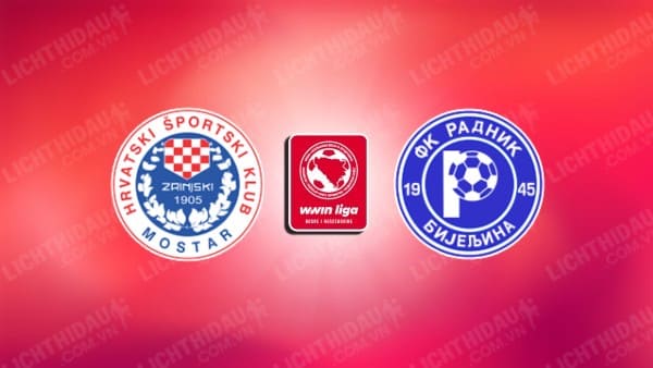 NHẬN ĐỊNH SOI KÈO ZRINJSKI MOSTAR VS RADNIK BIJELJINA, 23H00 NGÀY 16/10