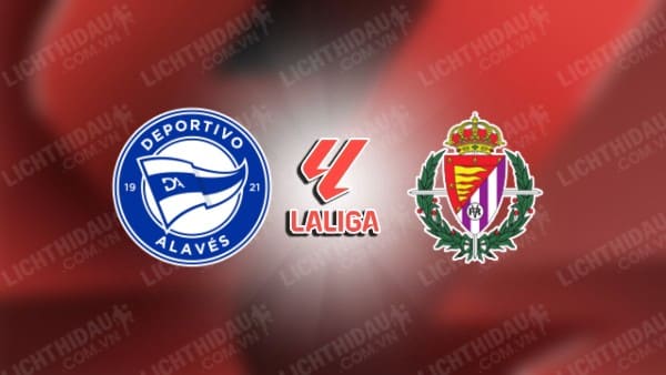 NHẬN ĐỊNH SOI KÈO ALAVES VS VALLADOLID, 02H00 NGÀY 19/10