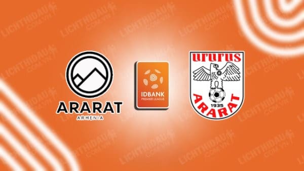 NHẬN ĐỊNH SOI KÈO ARARAT-ARMENIA VS ARARAT YEREVAN, 21H00 NGÀY 18/10