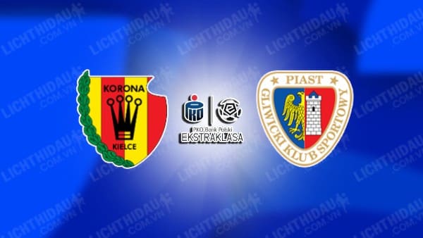 NHẬN ĐỊNH SOI KÈO KORONA KIELCE VS PIAST GLIWICE, 23H00 NGÀY 18/10