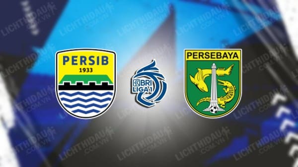 NHẬN ĐỊNH SOI KÈO PERSIB BANDUNG VS PERSEBAYA SURABAYA, 15H30 NGÀY 18/10