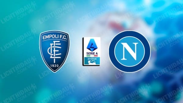 NHẬN ĐỊNH SOI KÈO EMPOLI VS NAPOLI, 17H30 NGÀY 20/10