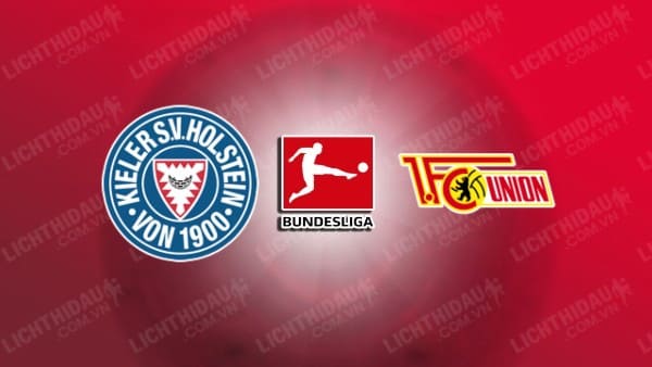 NHẬN ĐỊNH SOI KÈO HOLSTEIN KIEL VS UNION BERLIN, 20H30 NGÀY 20/10