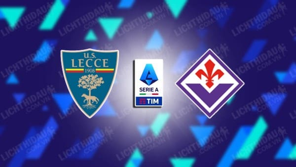 NHẬN ĐỊNH SOI KÈO LECCE VS FIORENTINA, 20H00 NGÀY 20/10