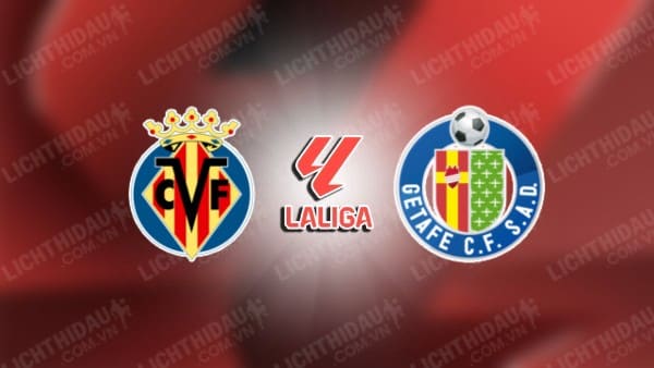 NHẬN ĐỊNH SOI KÈO VILLARREAL VS GETAFE, 23H30 NGÀY 20/10