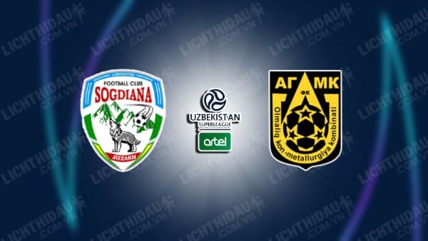 NHẬN ĐỊNH SOI KÈO SOGDIANA JIZZAKH VS AGMK, 20H00 NGÀY 21/10