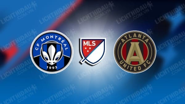 NHẬN ĐỊNH SOI KÈO MONTREAL VS ATLANTA UTD, 06H30 NGÀY 23/10