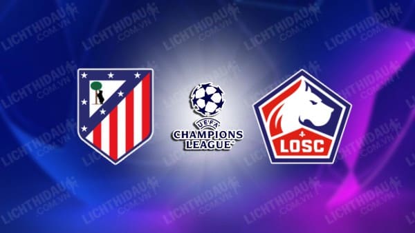 NHẬN ĐỊNH SOI KÈO ATLETICO MADRID VS LILLE, 02H00 NGÀY 24/10