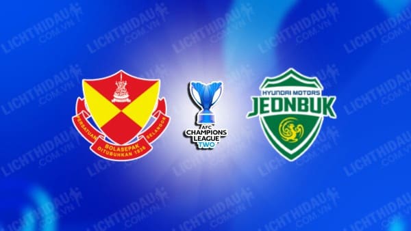 NHẬN ĐỊNH SOI KÈO SELANGOR VS JEONBUK HYUNDAI, 19H00 NGÀY 23/10