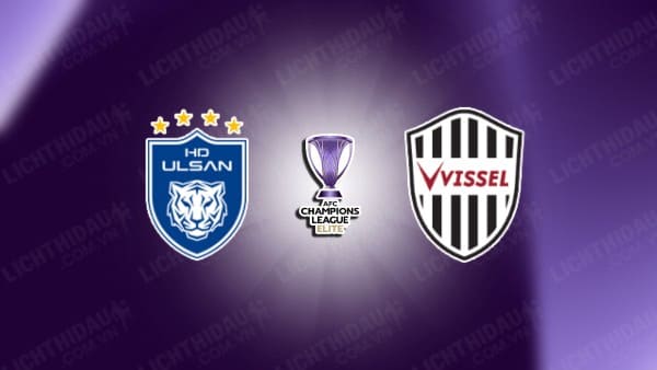 NHẬN ĐỊNH SOI KÈO ULSAN HYUNDAI VS VISSEL KOBE, 17H00 NGÀY 23/10