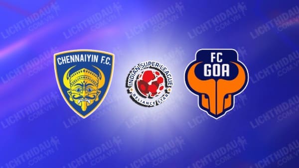 NHẬN ĐỊNH SOI KÈO CHENNAIYIN VS FC GOA, 21H00 NGÀY 24/10