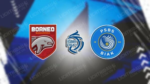 NHẬN ĐỊNH SOI KÈO BORNEO VS PSBS BIAK NUMFOR, 19H00 NGÀY 25/10