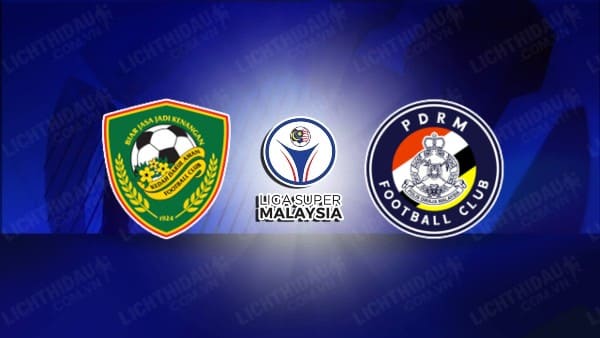 NHẬN ĐỊNH SOI KÈO KEDAH VS PDRM FA, 20H00 NGÀY 25/10