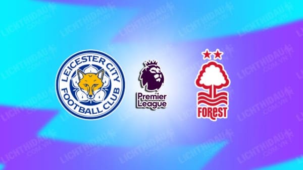 NHẬN ĐỊNH SOI KÈO LEICESTER CITY VS NOTTINGHAM, 02H00 NGÀY 26/10