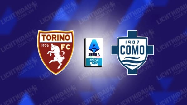 NHẬN ĐỊNH SOI KÈO TORINO VS COMO, 01H45 NGÀY 26/10