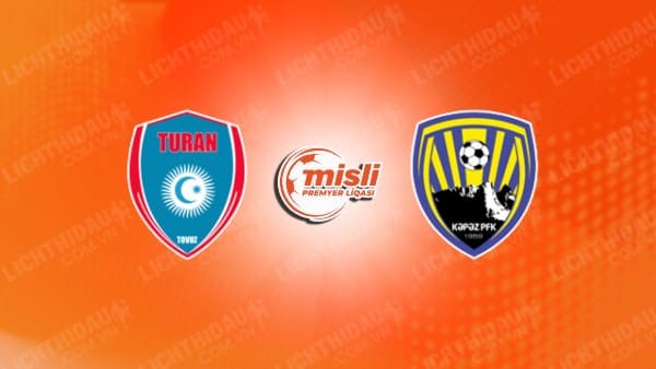 NHẬN ĐỊNH SOI KÈO TURAN TOVUZ VS KAPAZ, 22H00 NGÀY 25/10