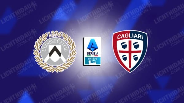 NHẬN ĐỊNH SOI KÈO UDINESE CALCIO VS CAGLIARI, 23H30 NGÀY 25/10