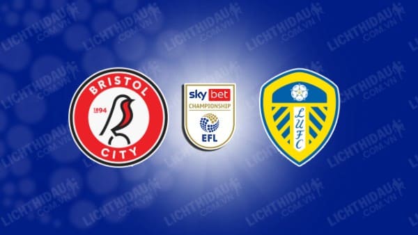 NHẬN ĐỊNH SOI KÈO BRISTOL CITY VS LEEDS, 18H30 NGÀY 26/10