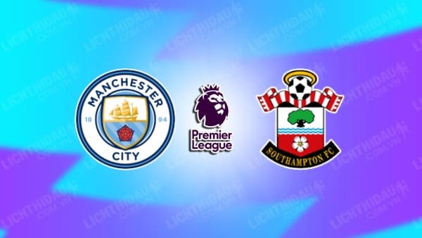 NHẬN ĐỊNH SOI KÈO MAN CITY VS SOUTHAMPTON, 21H00 NGÀY 26/10