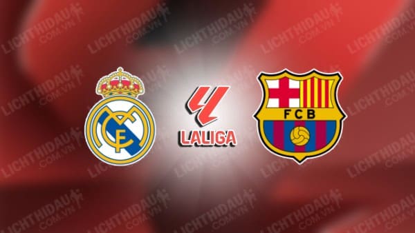 NHẬN ĐỊNH SOI KÈO REAL MADRID VS BARCELONA, 02H00 NGÀY 27/10